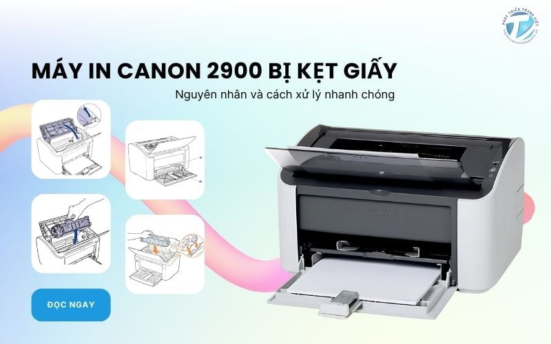 Máy in Canon 2900 bị kẹt giấy - Nguyên nhân và cách xử lý nhanh chóng